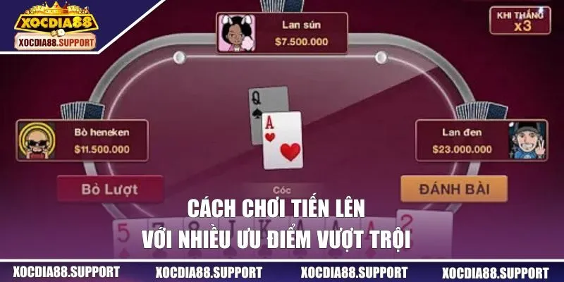 Cách chơi Tiến Lên với nhiều ưu điểm vượt trội