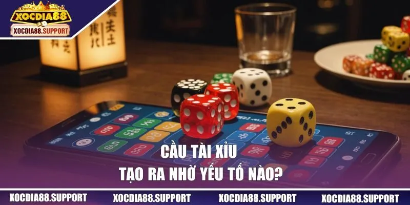 Cầu tài xỉu tạo ra nhờ yếu tố nào?