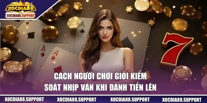 Kiểm soát nhịp ván khi đánh tiến lên
