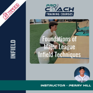 Pro Coach Baseball Foundations of Major League Infield Techniques Training Course with Perry Hill